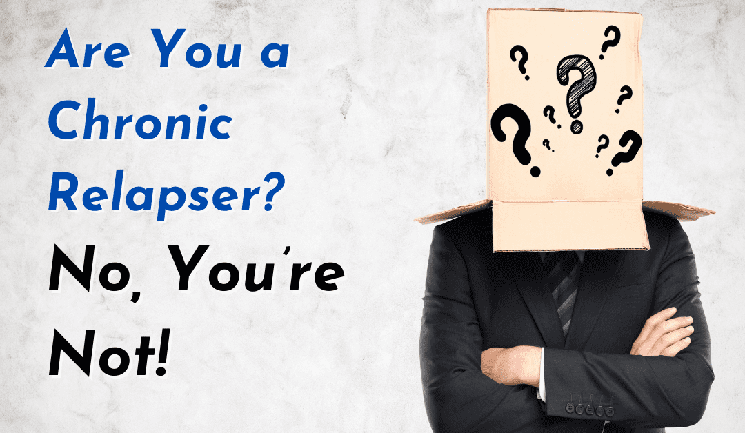 Are You a Chronic Relapser? No, You’re Not!